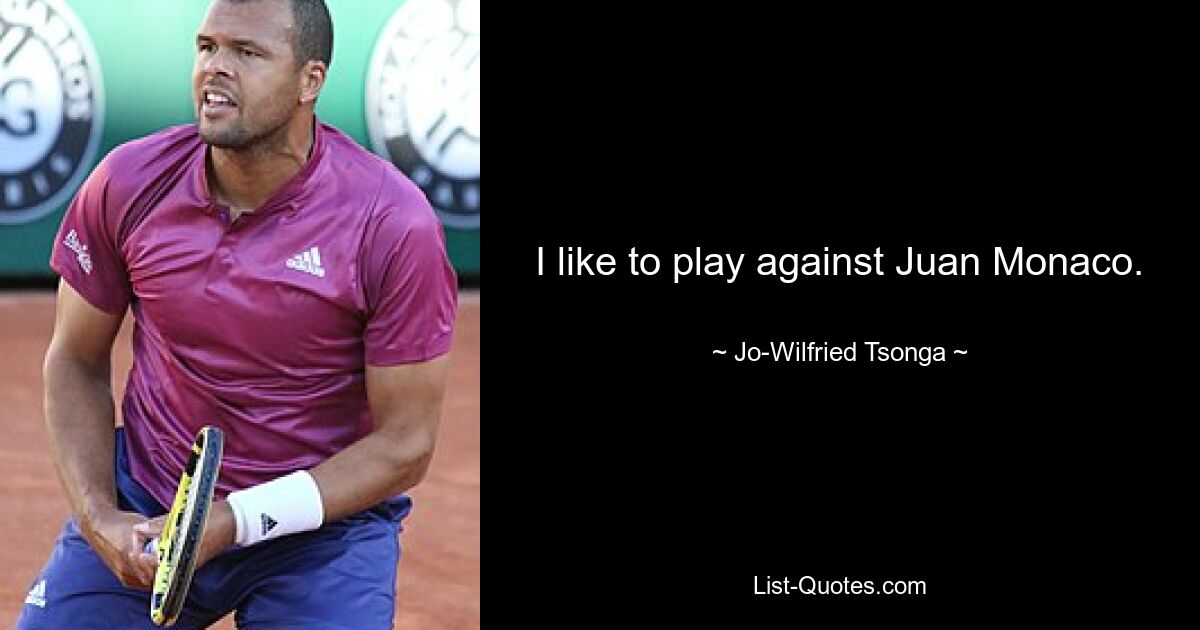 I like to play against Juan Monaco. — © Jo-Wilfried Tsonga