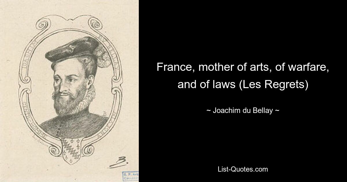 France, mother of arts, of warfare, and of laws (Les Regrets) — © Joachim du Bellay