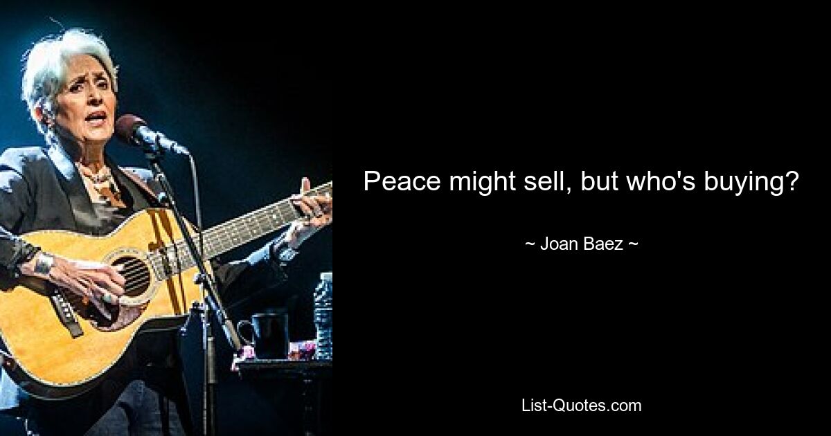 Peace might sell, but who's buying? — © Joan Baez