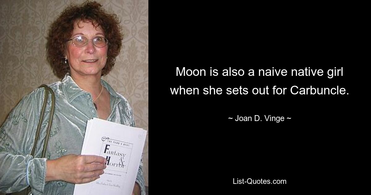 Moon is also a naive native girl when she sets out for Carbuncle. — © Joan D. Vinge