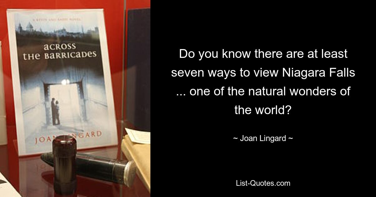 Do you know there are at least seven ways to view Niagara Falls ... one of the natural wonders of the world? — © Joan Lingard