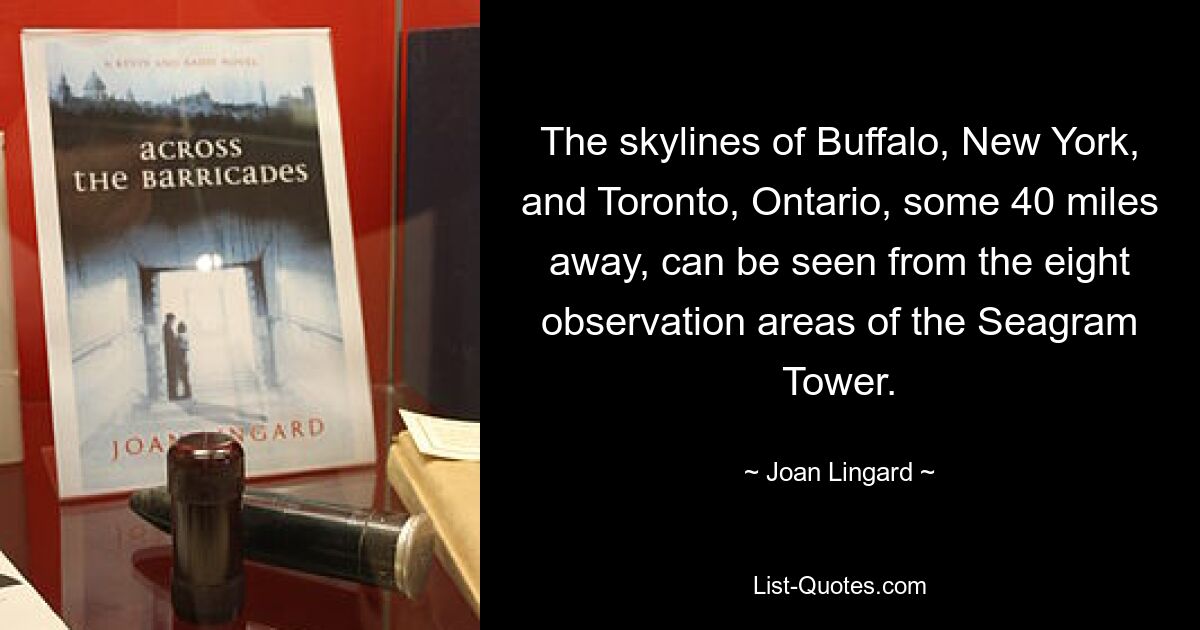 The skylines of Buffalo, New York, and Toronto, Ontario, some 40 miles away, can be seen from the eight observation areas of the Seagram Tower. — © Joan Lingard