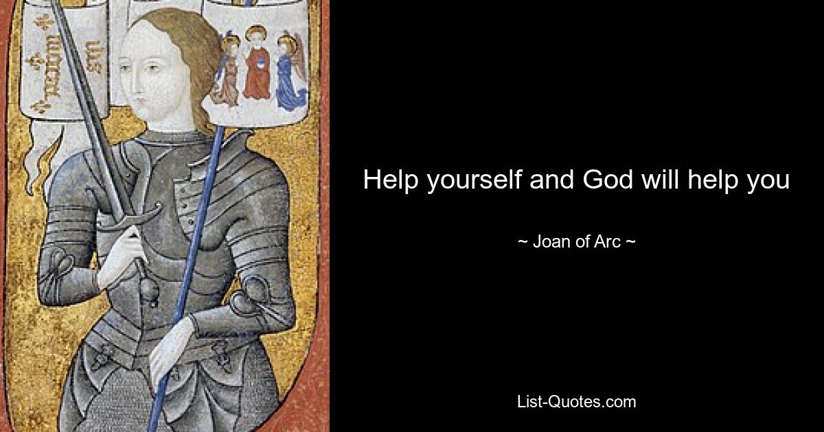 Help yourself and God will help you — © Joan of Arc