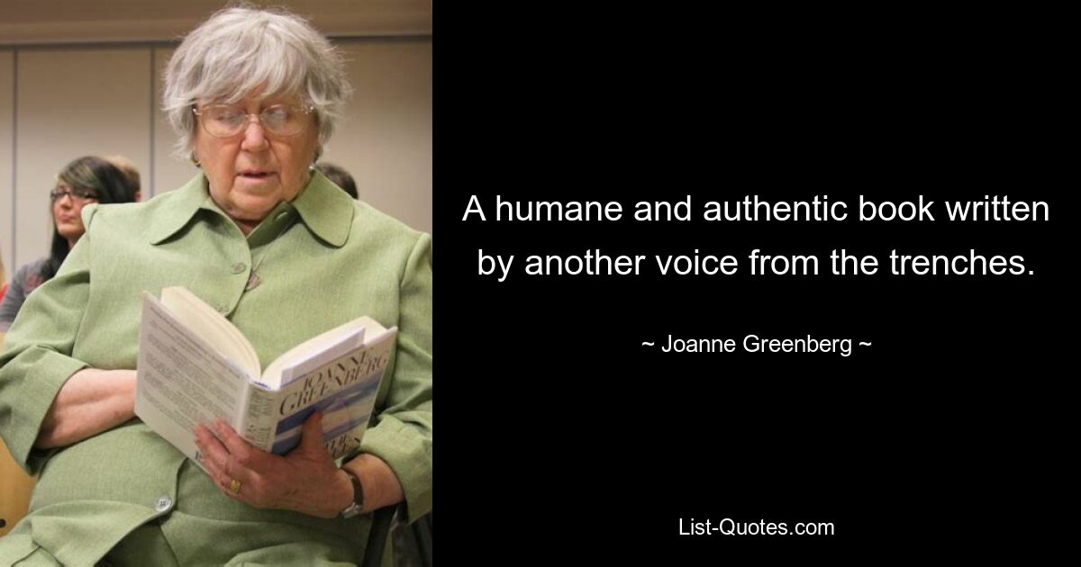 A humane and authentic book written by another voice from the trenches. — © Joanne Greenberg