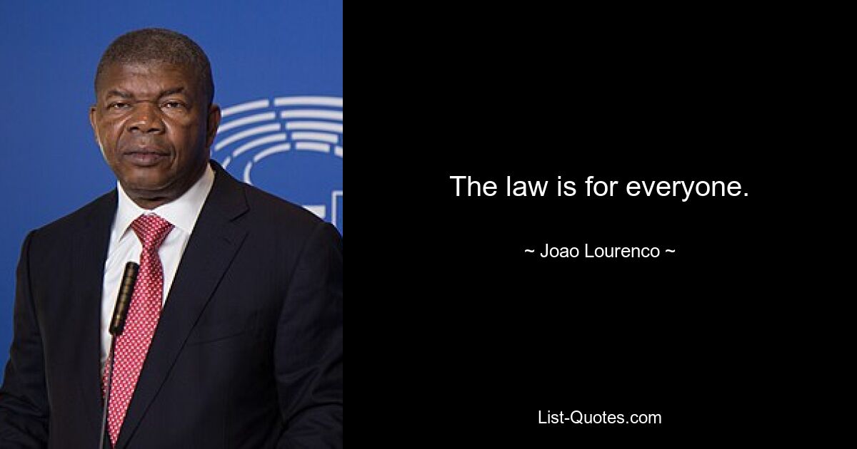 The law is for everyone. — © Joao Lourenco