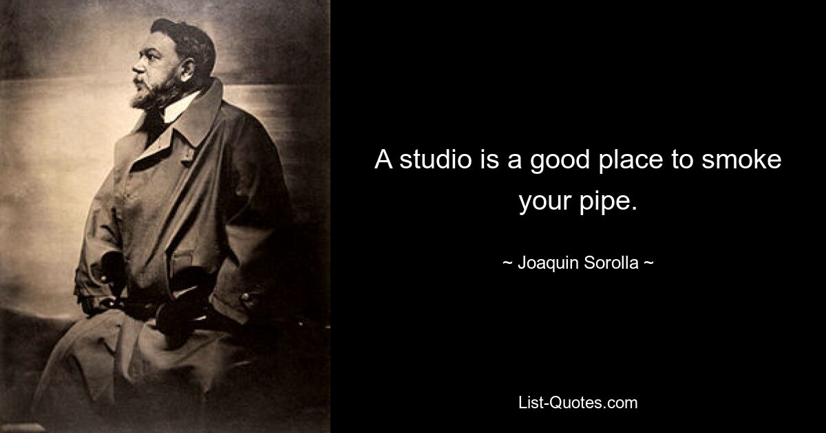 A studio is a good place to smoke your pipe. — © Joaquin Sorolla