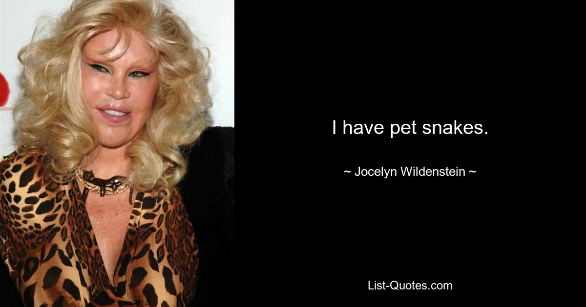 I have pet snakes. — © Jocelyn Wildenstein