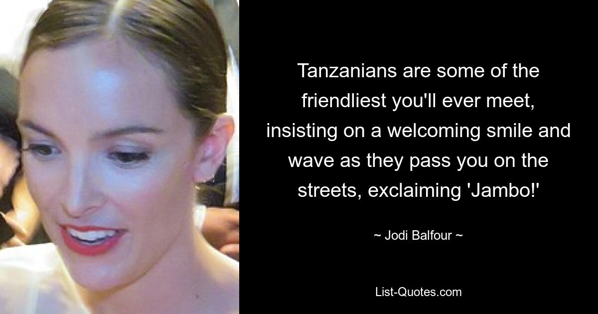 Tanzanians are some of the friendliest you'll ever meet, insisting on a welcoming smile and wave as they pass you on the streets, exclaiming 'Jambo!' — © Jodi Balfour