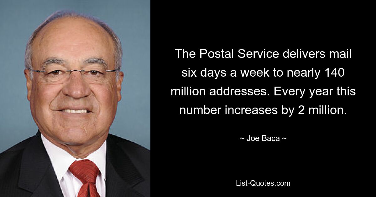 The Postal Service delivers mail six days a week to nearly 140 million addresses. Every year this number increases by 2 million. — © Joe Baca