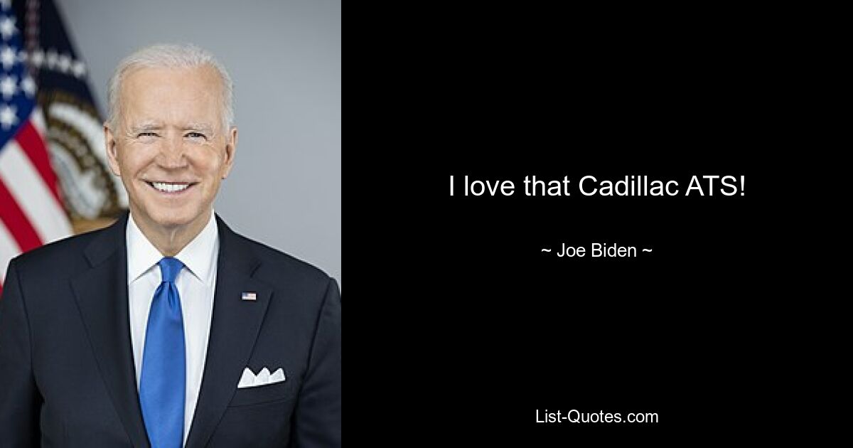 I love that Cadillac ATS! — © Joe Biden