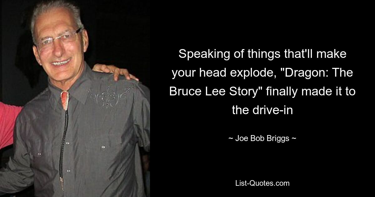 Speaking of things that'll make your head explode, "Dragon: The Bruce Lee Story" finally made it to the drive-in — © Joe Bob Briggs