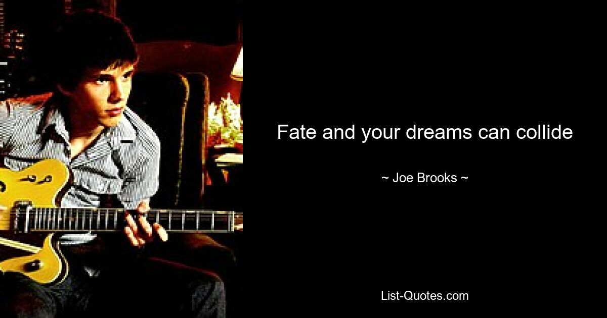 Fate and your dreams can collide — © Joe Brooks