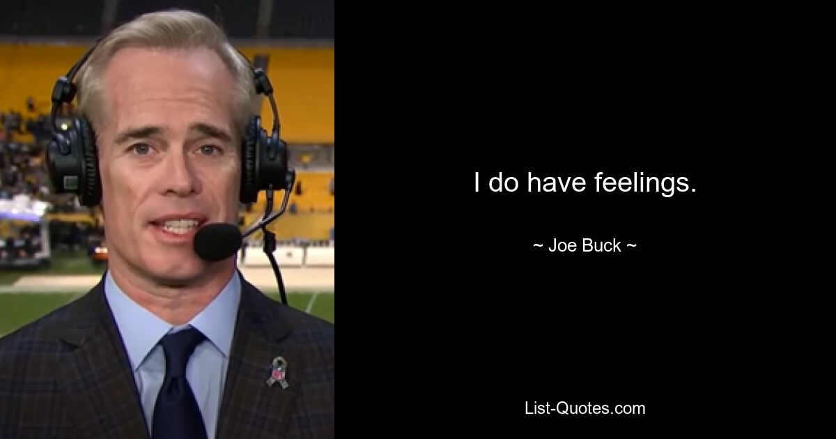 I do have feelings. — © Joe Buck