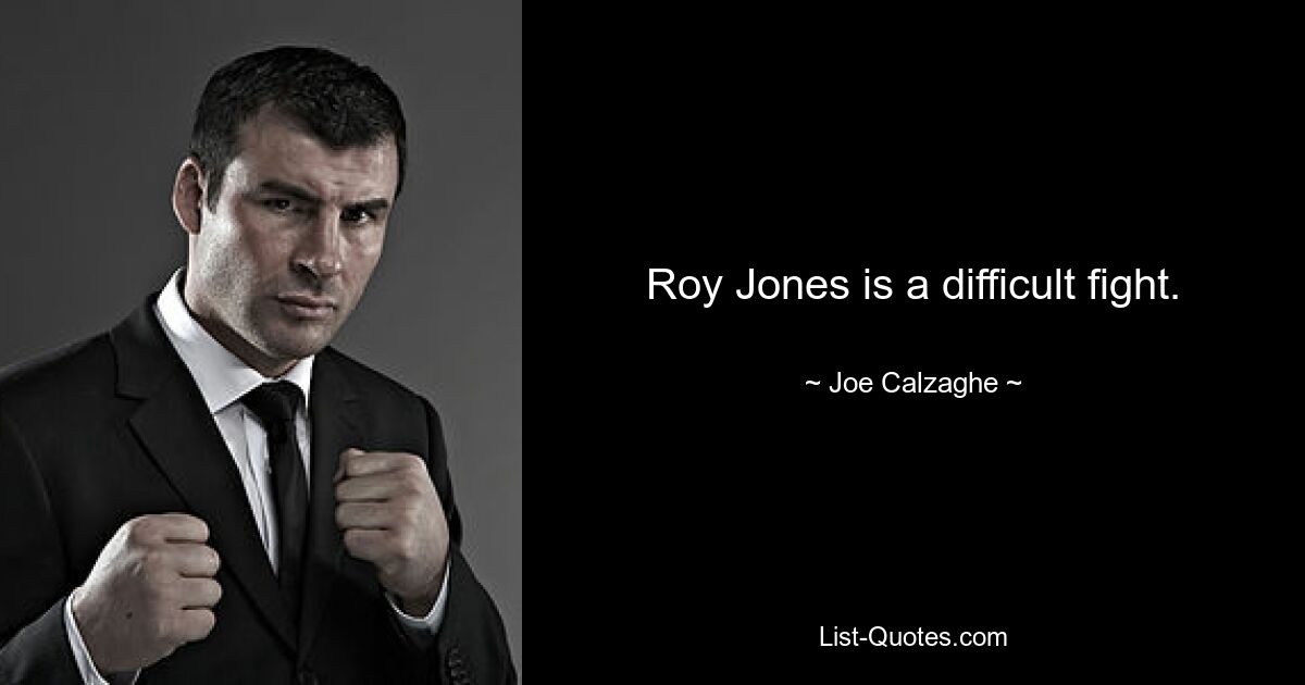 Roy Jones is a difficult fight. — © Joe Calzaghe