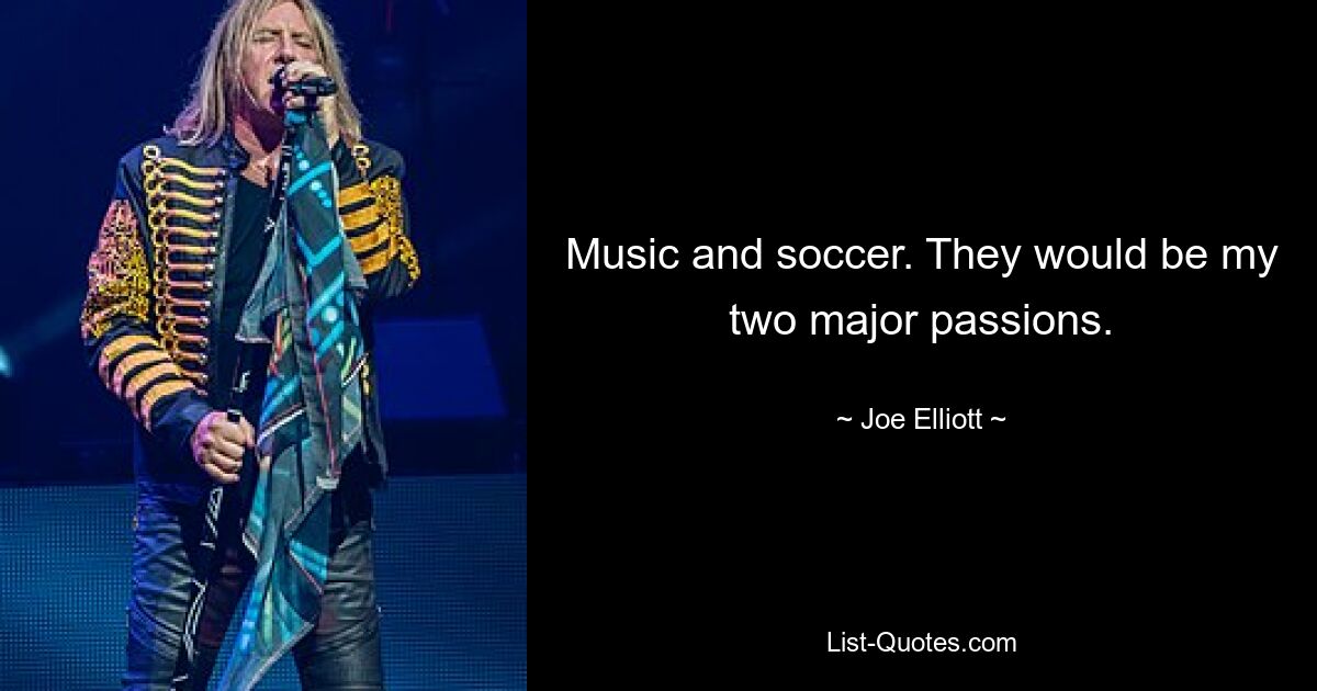 Musik und Fußball. Sie wären meine beiden größten Leidenschaften. — © Joe Elliott