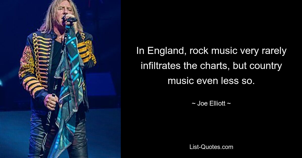 In England dringt Rockmusik nur sehr selten in die Charts ein, Country-Musik schon gar nicht. — © Joe Elliott