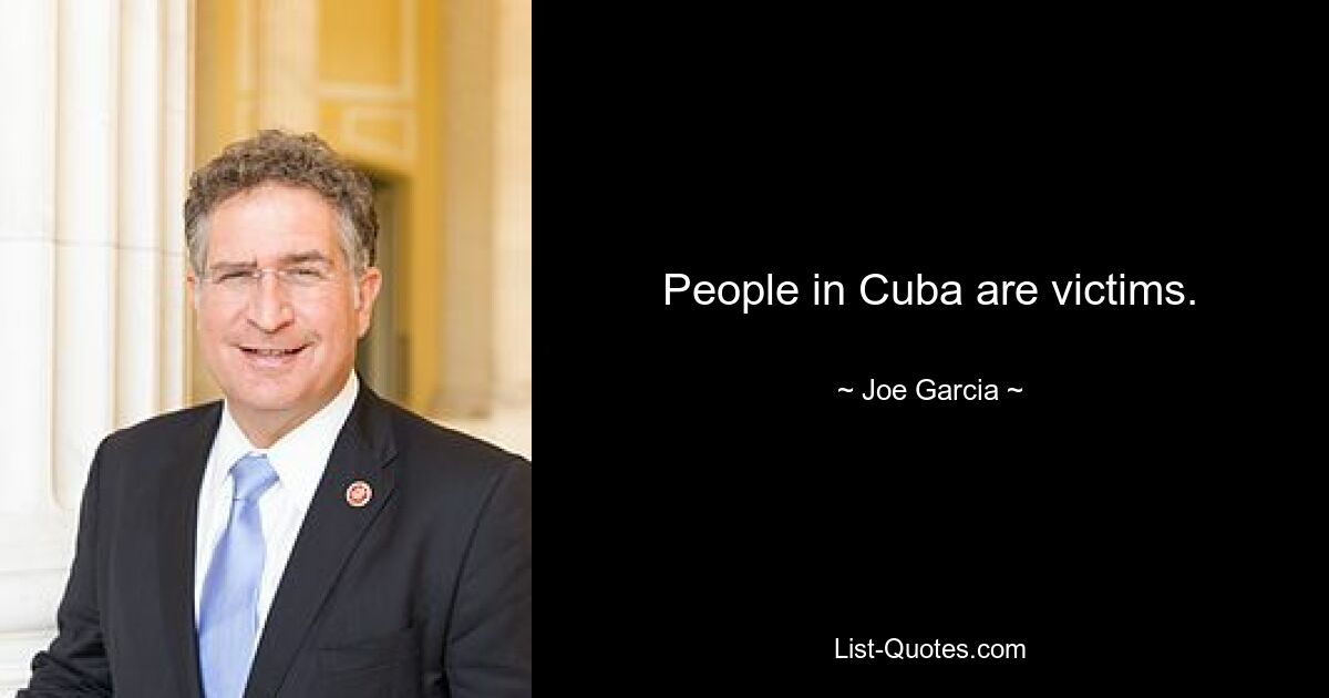 People in Cuba are victims. — © Joe Garcia