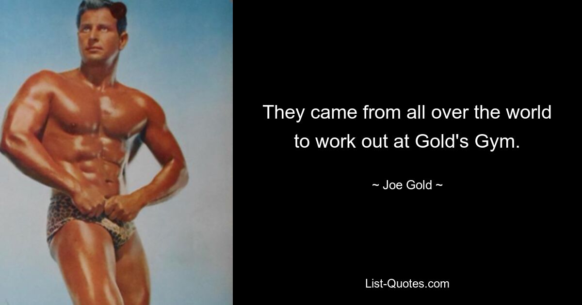 They came from all over the world to work out at Gold's Gym. — © Joe Gold