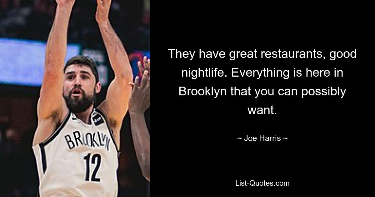 They have great restaurants, good nightlife. Everything is here in Brooklyn that you can possibly want. — © Joe Harris