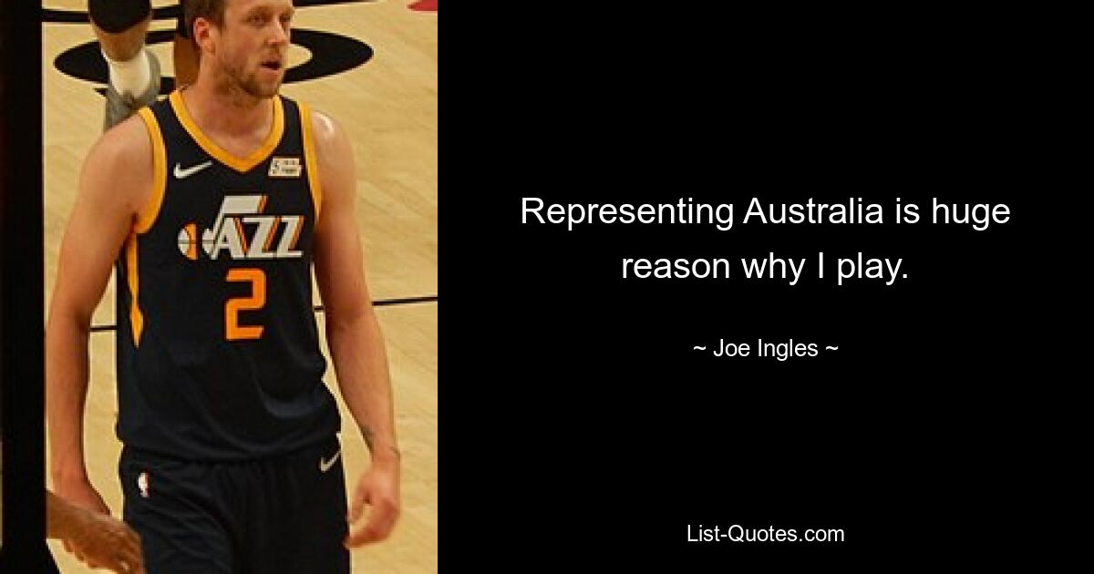 Representing Australia is huge reason why I play. — © Joe Ingles