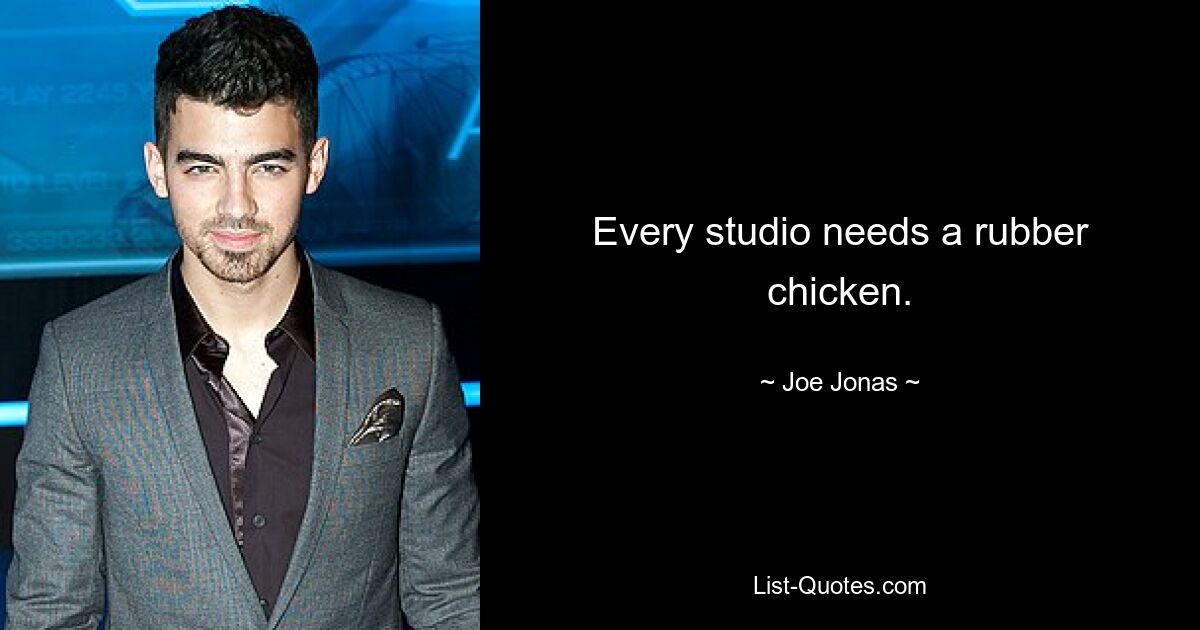 Every studio needs a rubber chicken. — © Joe Jonas