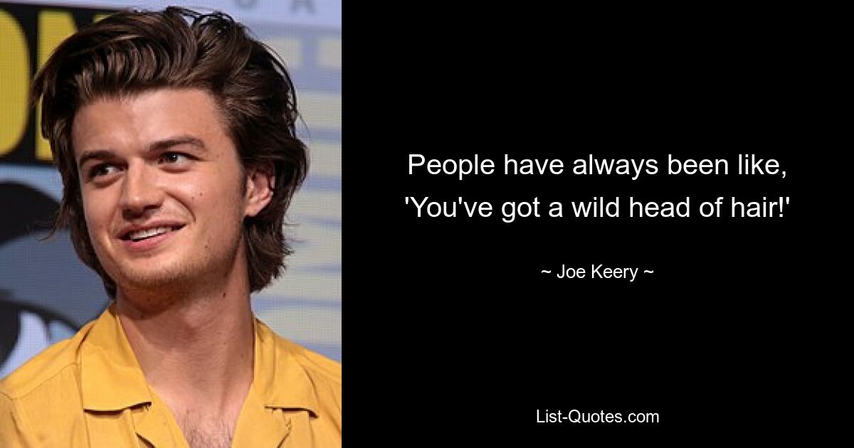 People have always been like, 'You've got a wild head of hair!' — © Joe Keery