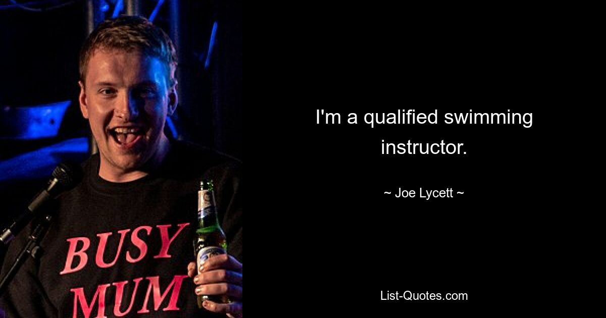 I'm a qualified swimming instructor. — © Joe Lycett