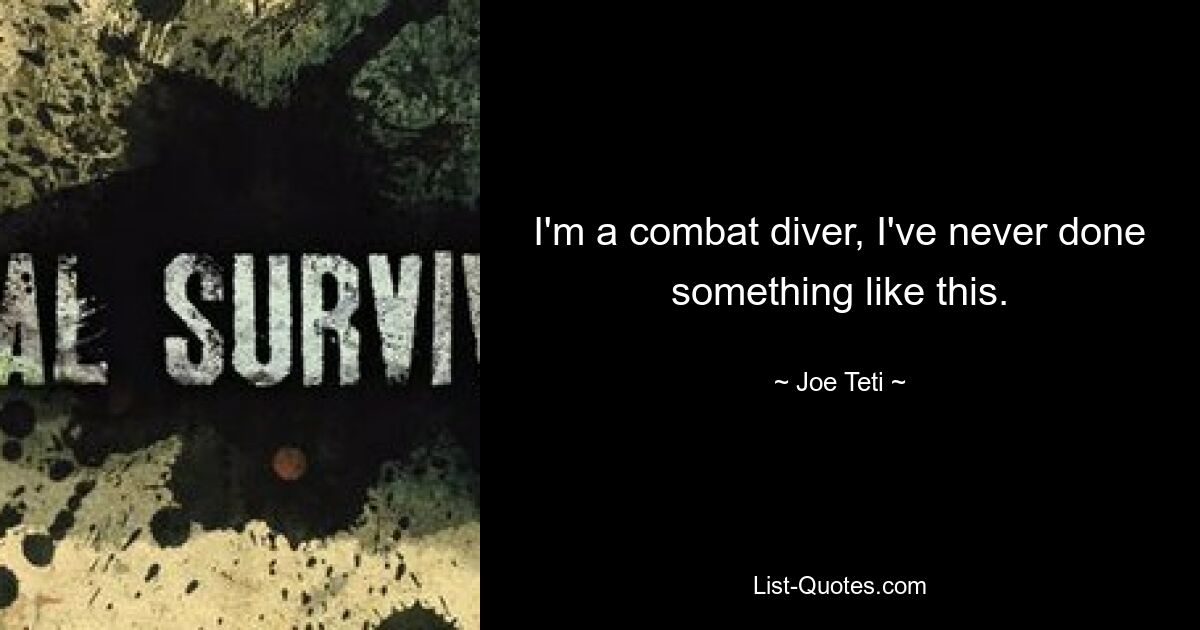 I'm a combat diver, I've never done something like this. — © Joe Teti