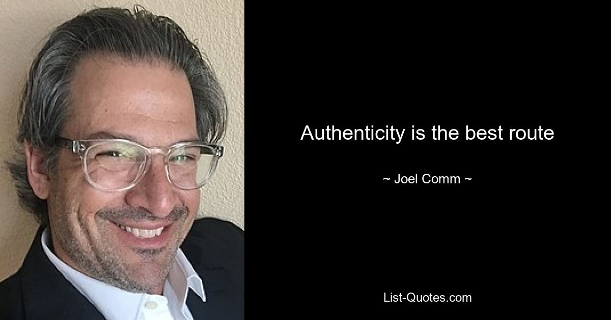 Authenticity is the best route — © Joel Comm