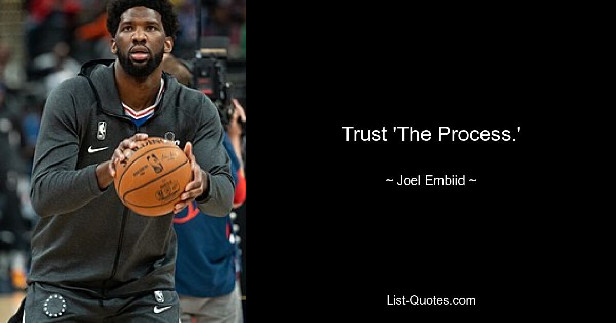 Trust 'The Process.' — © Joel Embiid