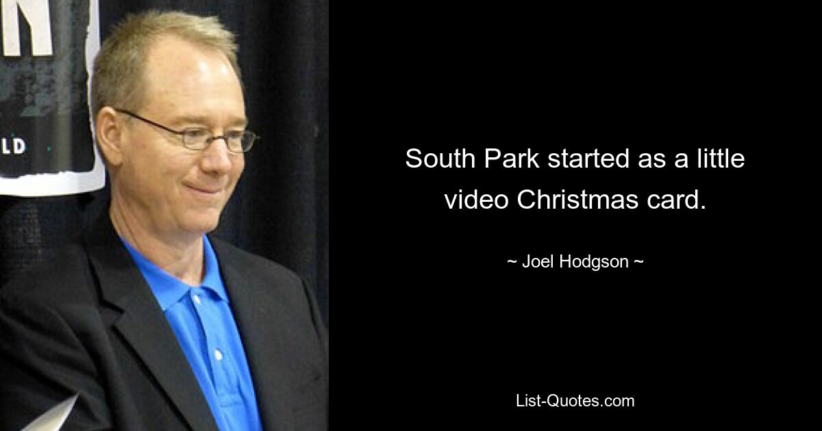 South Park started as a little video Christmas card. — © Joel Hodgson