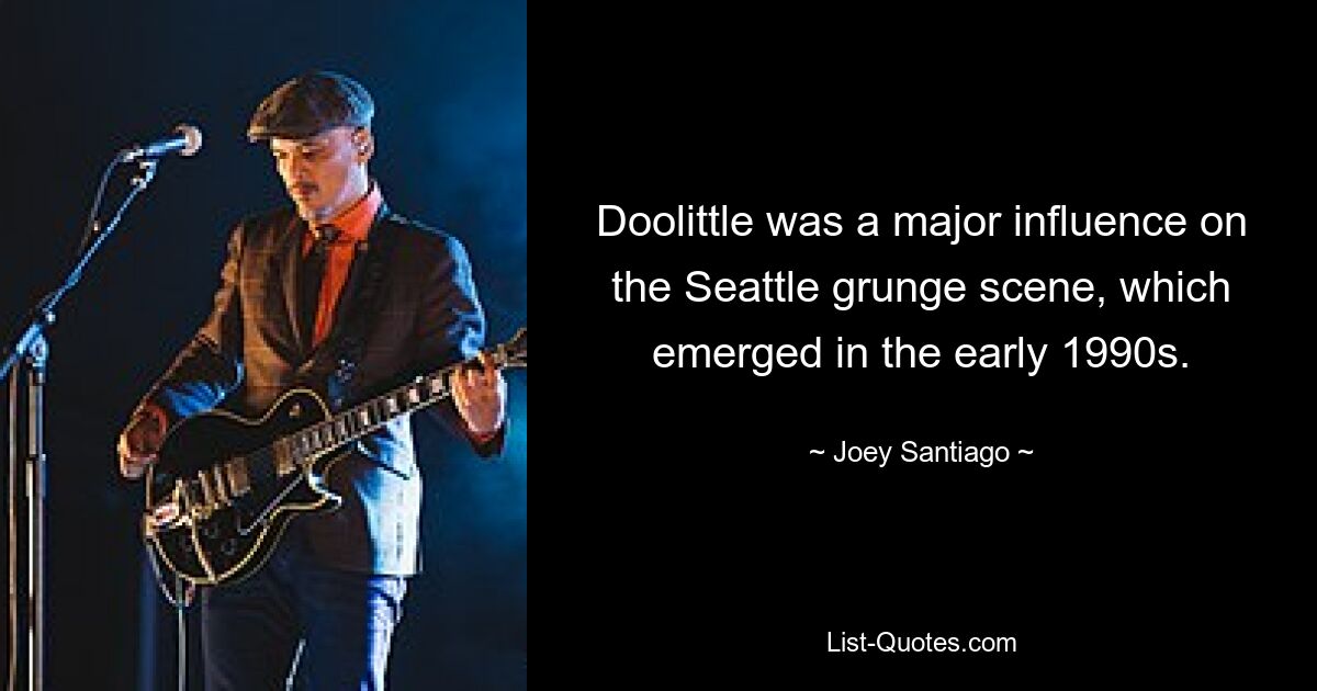 Doolittle was a major influence on the Seattle grunge scene, which emerged in the early 1990s. — © Joey Santiago