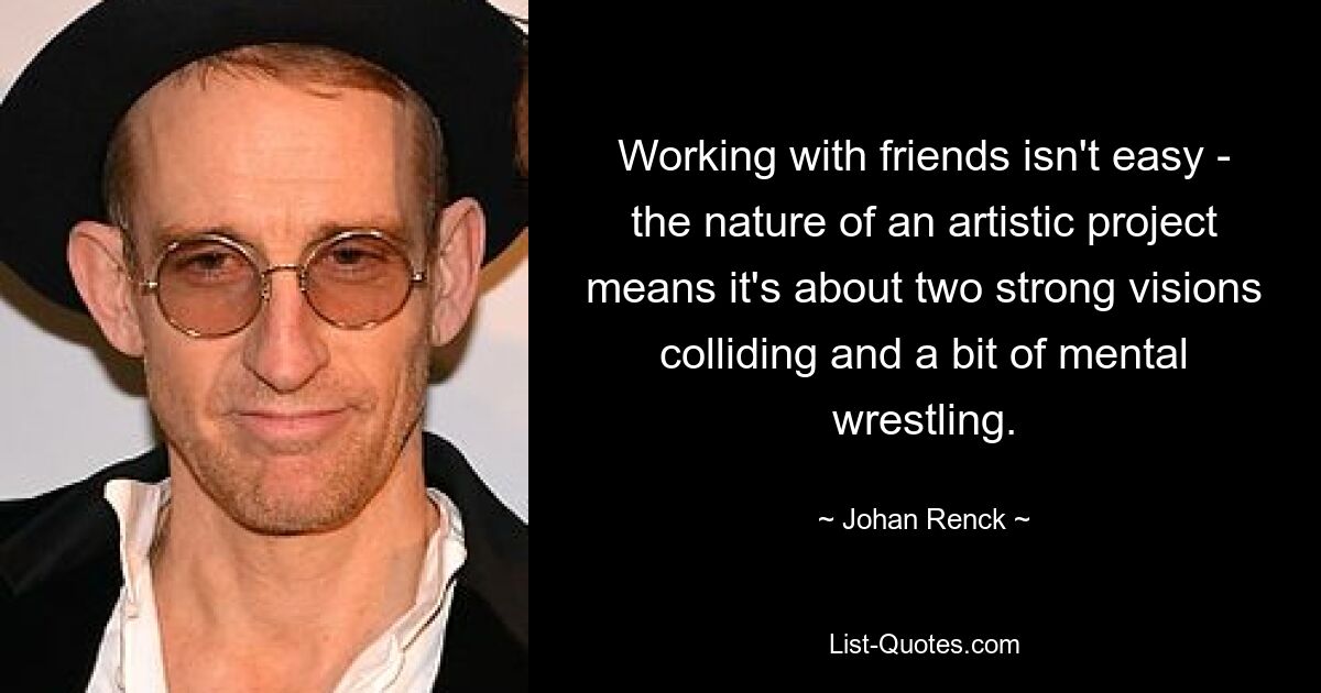 Working with friends isn't easy - the nature of an artistic project means it's about two strong visions colliding and a bit of mental wrestling. — © Johan Renck