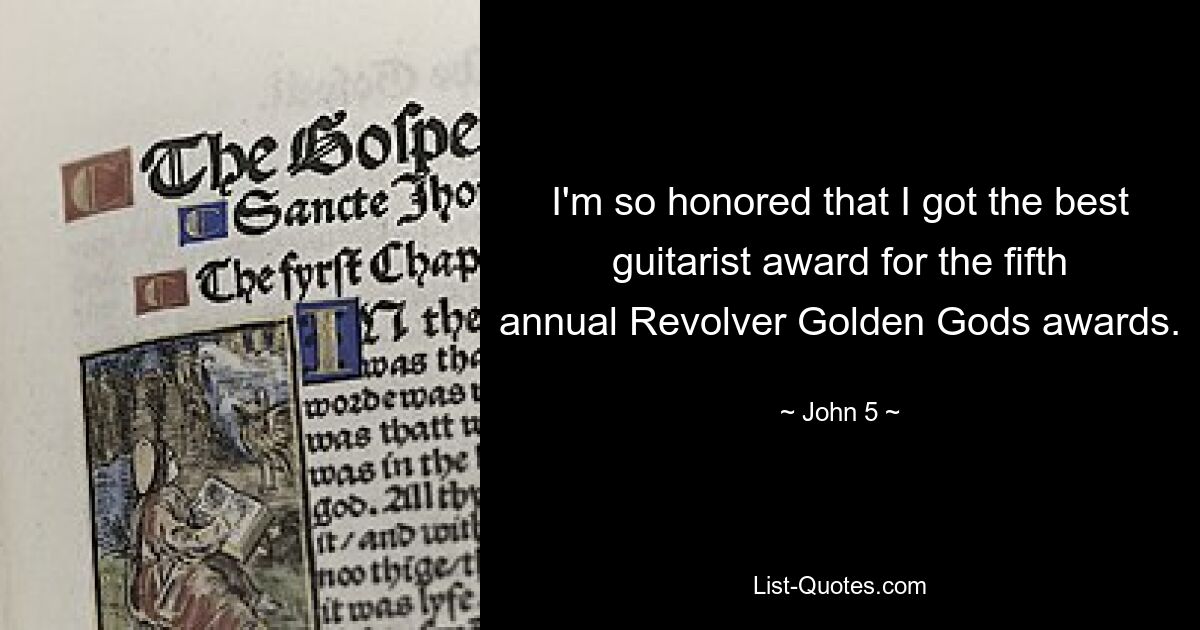 I'm so honored that I got the best guitarist award for the fifth annual Revolver Golden Gods awards. — © John 5