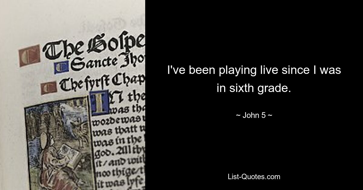 I've been playing live since I was in sixth grade. — © John 5