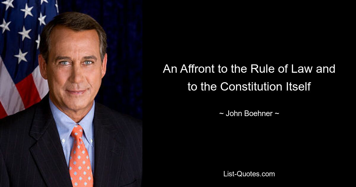 An Affront to the Rule of Law and to the Constitution Itself — © John Boehner