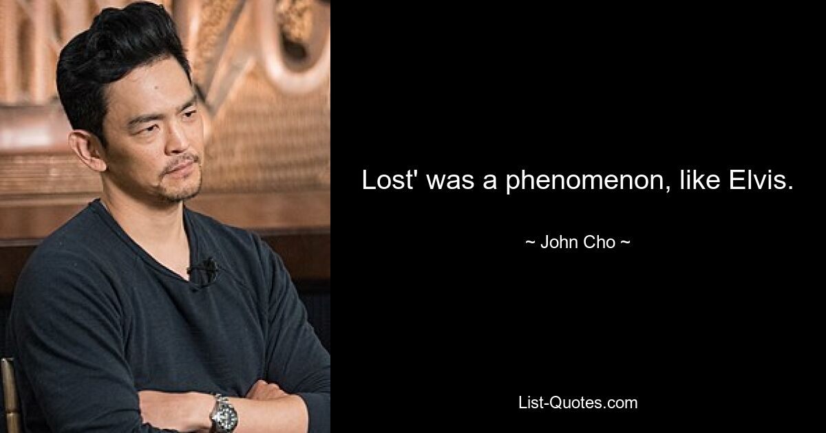 Lost' was a phenomenon, like Elvis. — © John Cho