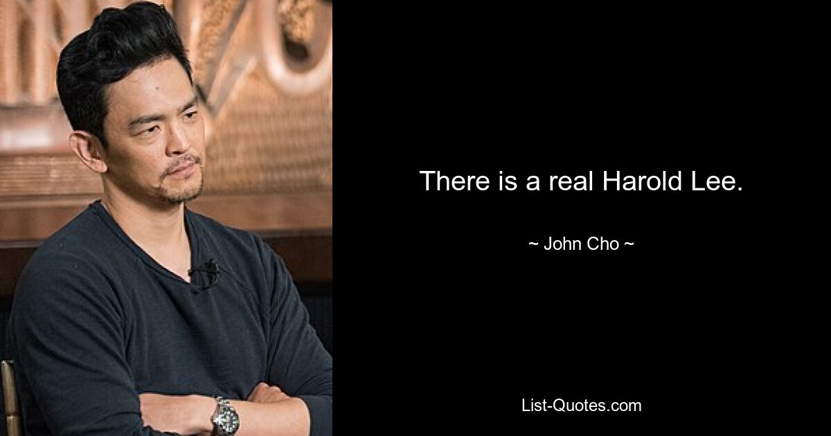 There is a real Harold Lee. — © John Cho