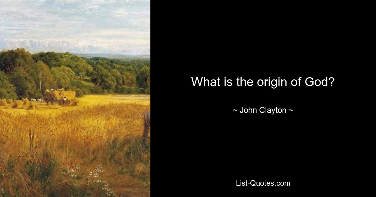 What is the origin of God? — © John Clayton