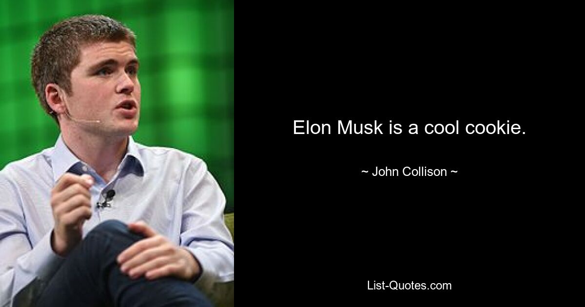 Elon Musk is a cool cookie. — © John Collison