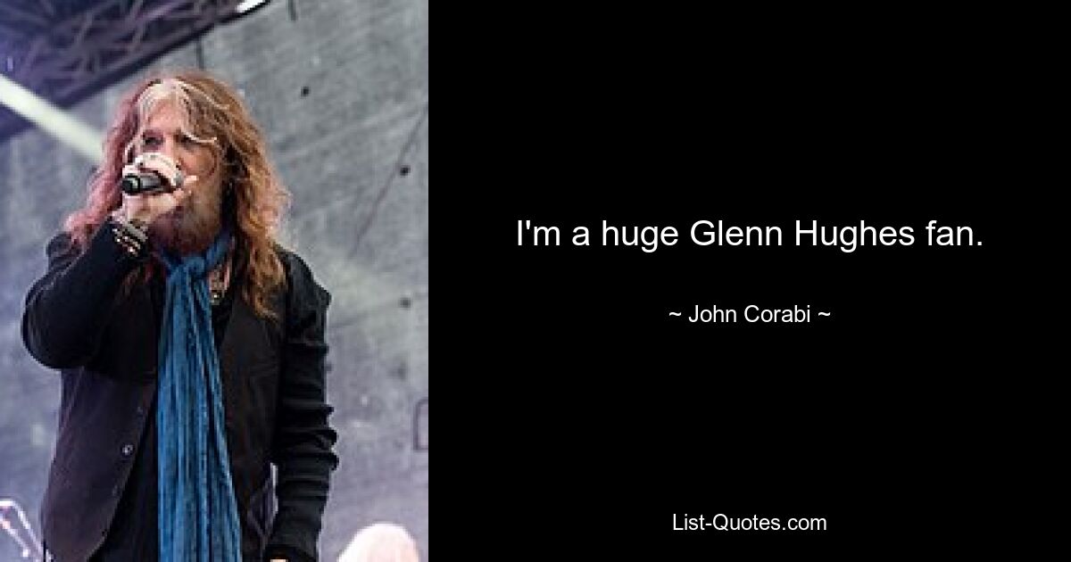 I'm a huge Glenn Hughes fan. — © John Corabi