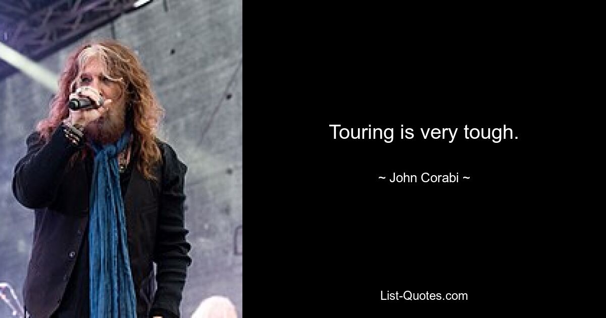 Touring is very tough. — © John Corabi