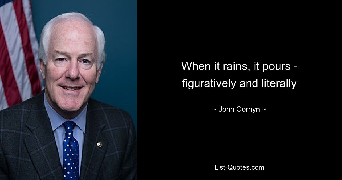 When it rains, it pours - figuratively and literally — © John Cornyn