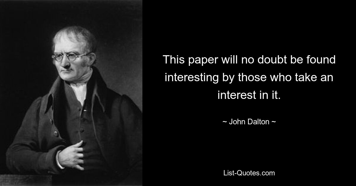 This paper will no doubt be found interesting by those who take an interest in it. — © John Dalton