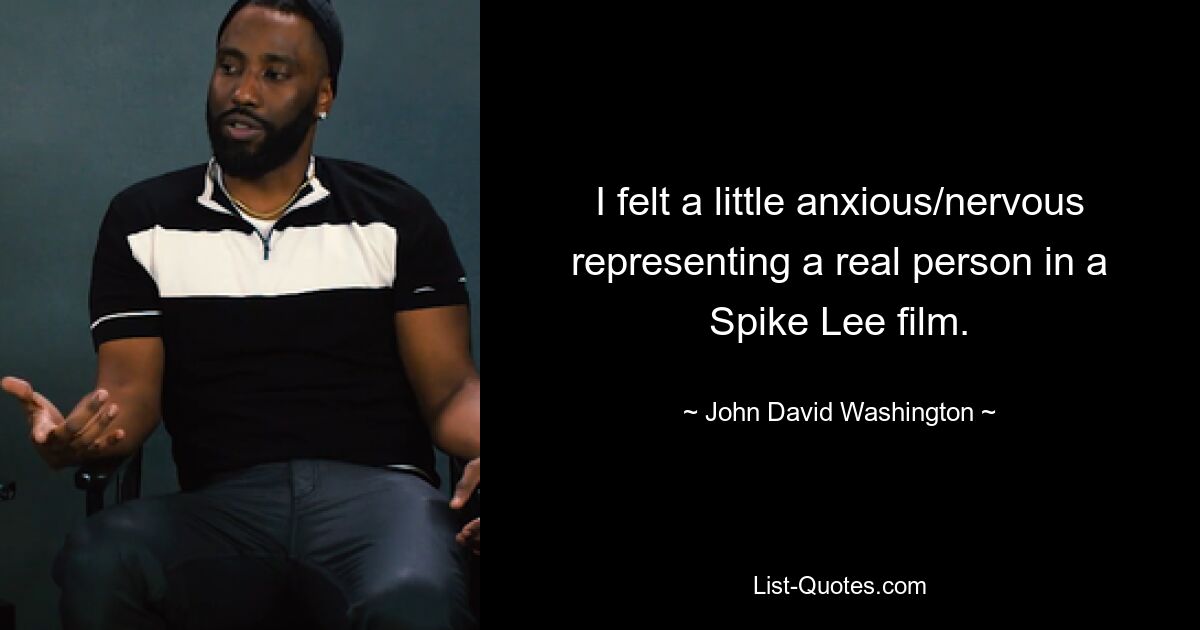 I felt a little anxious/nervous representing a real person in a Spike Lee film. — © John David Washington