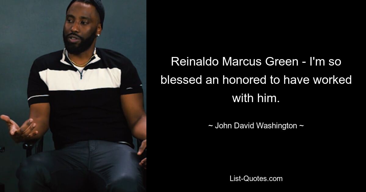 Reinaldo Marcus Green - I'm so blessed an honored to have worked with him. — © John David Washington