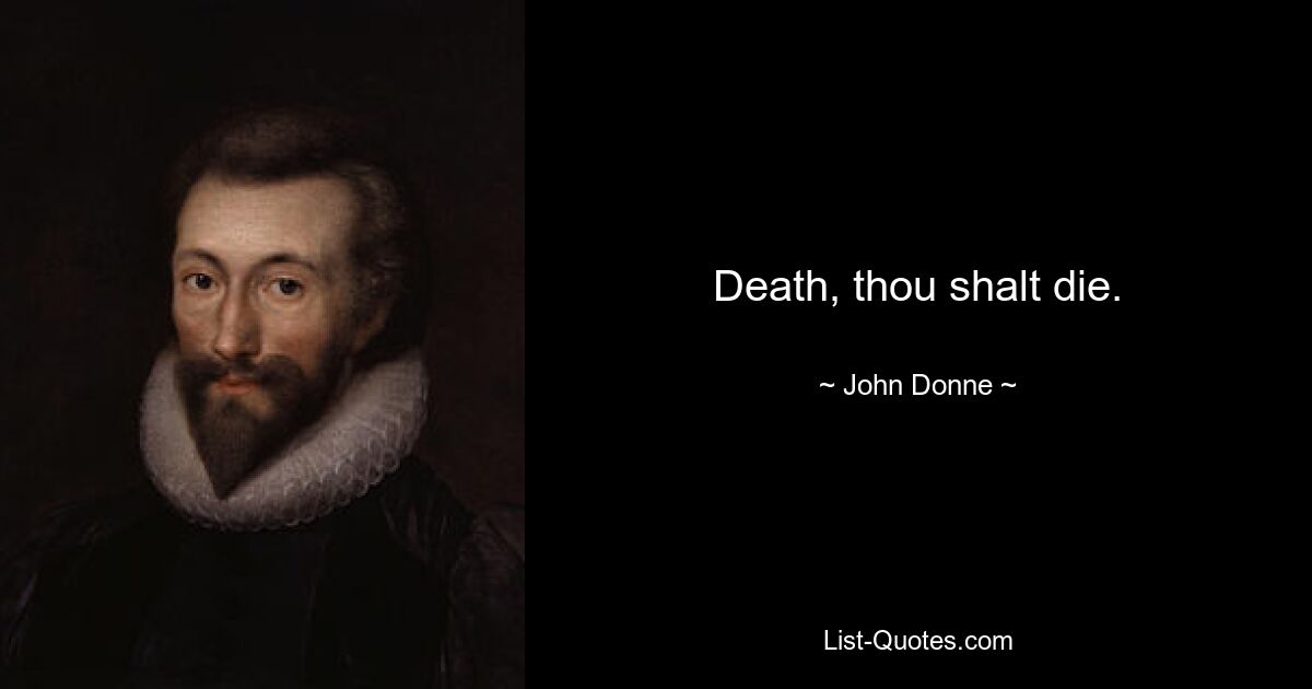 Death, thou shalt die. — © John Donne