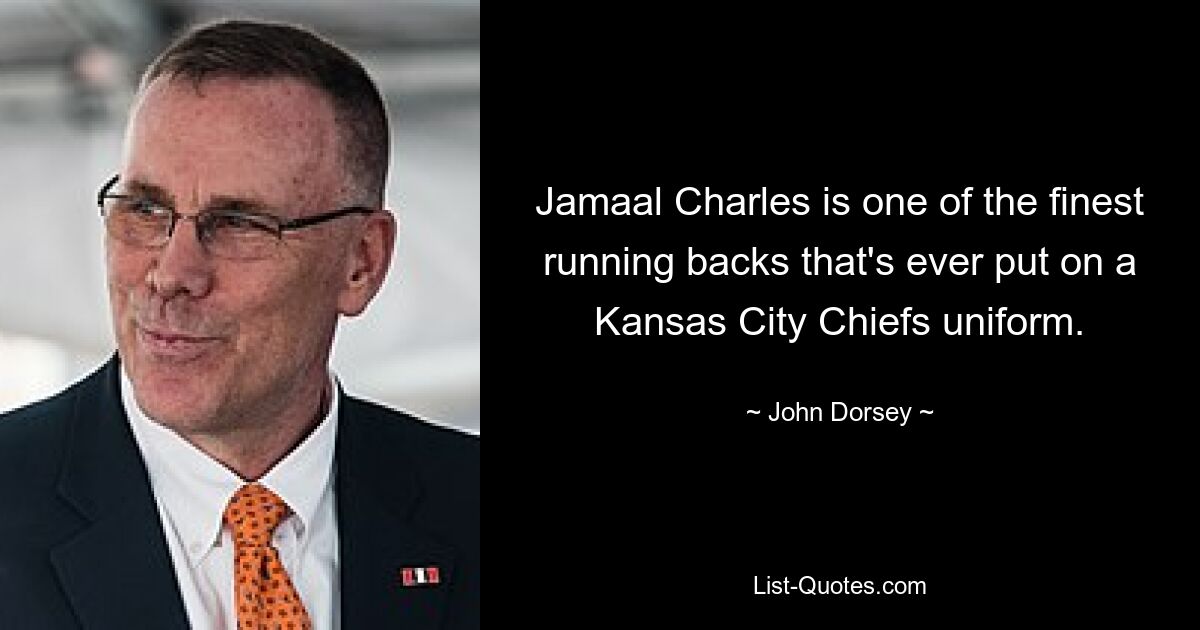 Jamaal Charles is one of the finest running backs that's ever put on a Kansas City Chiefs uniform. — © John Dorsey