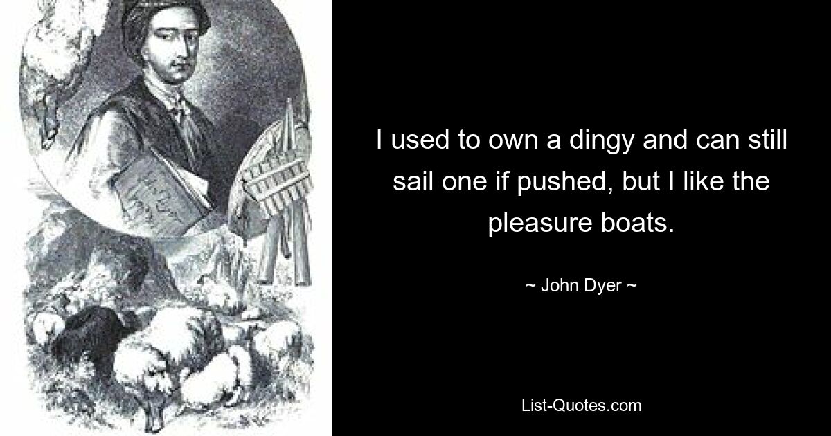 I used to own a dingy and can still sail one if pushed, but I like the pleasure boats. — © John Dyer