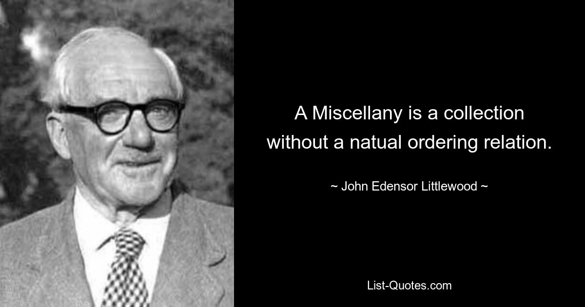 Сборник — это коллекция без естественного отношения упорядочения. — © Джон Эденсор Литтлвуд 